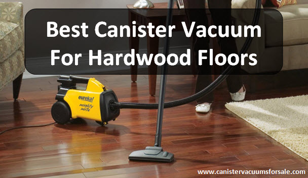 Best Canister Vacuum for Hardwood Floors