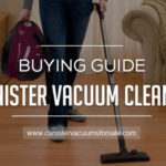 Canister Vacuum Buying Guide: Buy a Cleaner to Fit Your Needs