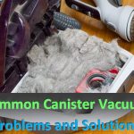 Top 9 Canister Vacuum Problems and Its Solutions